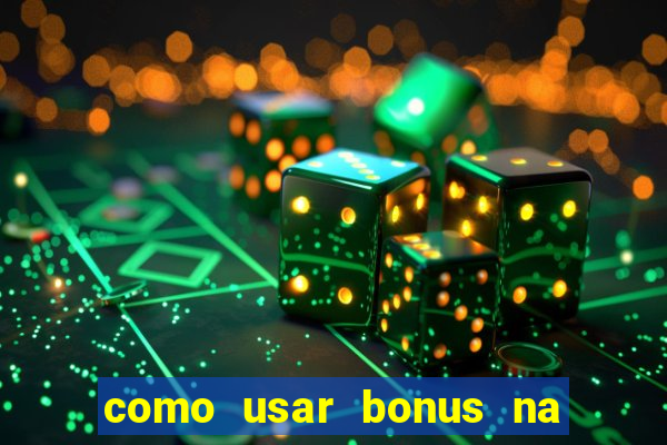 como usar bonus na estrela bet