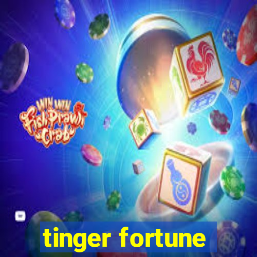 tinger fortune