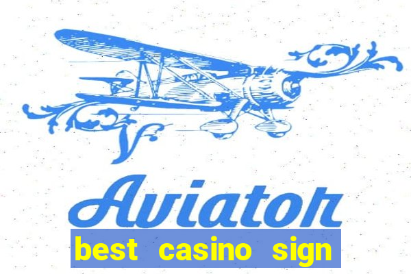 best casino sign up bonus