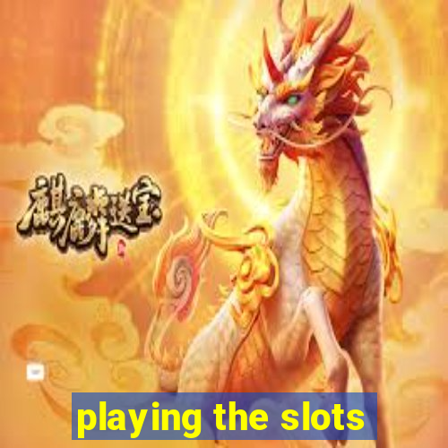 playing the slots