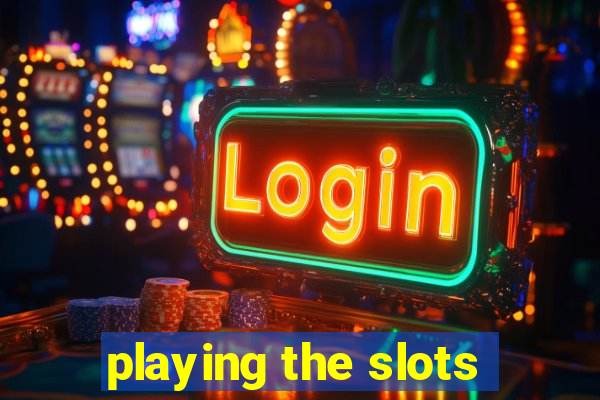 playing the slots