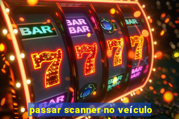 passar scanner no veículo