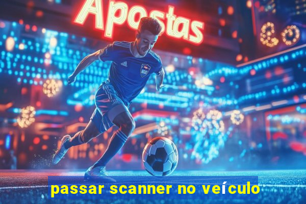 passar scanner no veículo