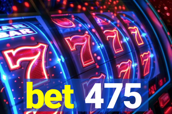 bet 475