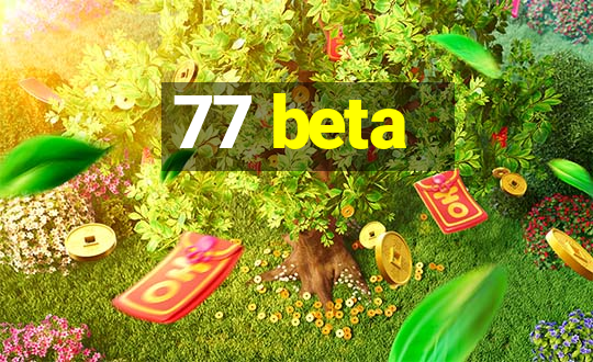 77 beta