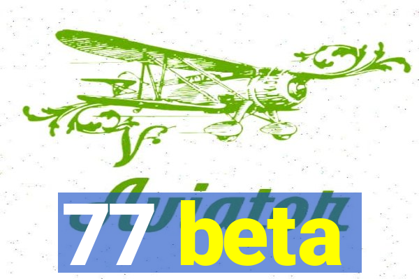 77 beta