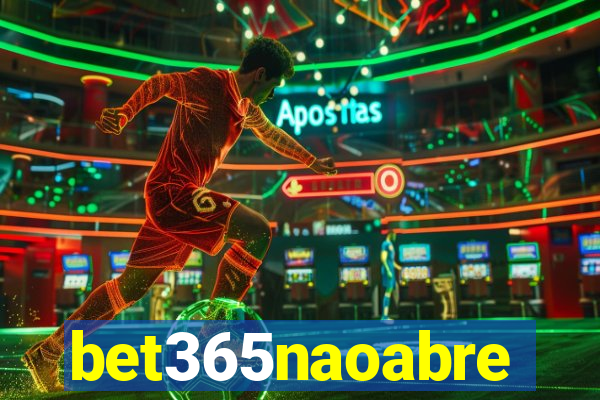 bet365naoabre