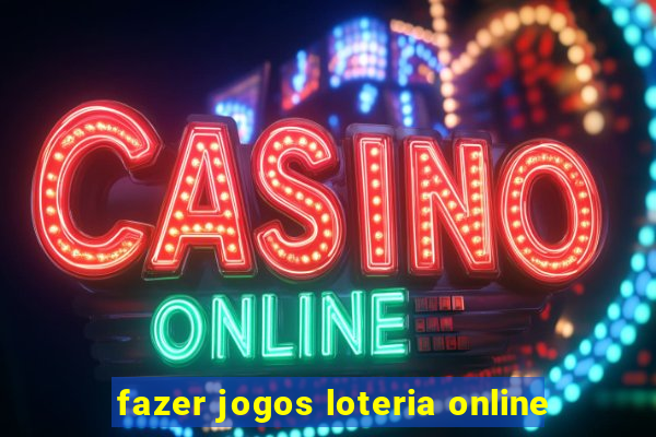 fazer jogos loteria online