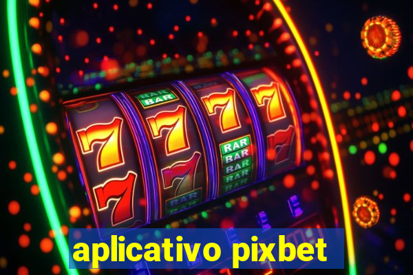 aplicativo pixbet