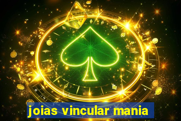 joias vincular mania