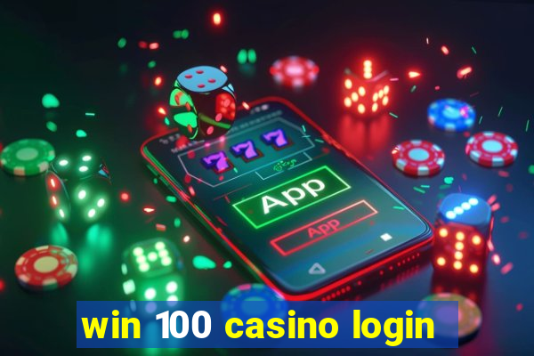 win 100 casino login