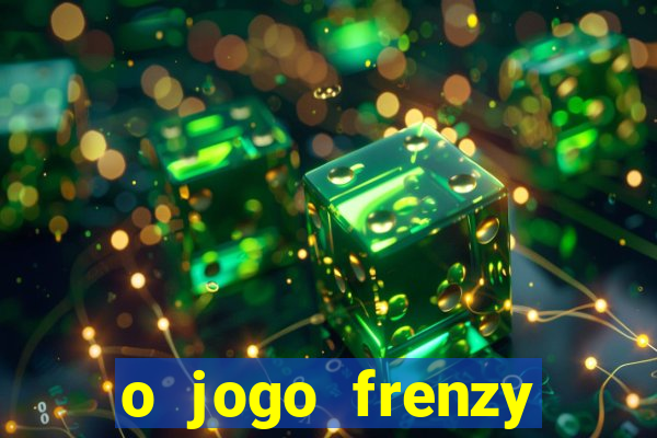 o jogo frenzy slots paga mesmo