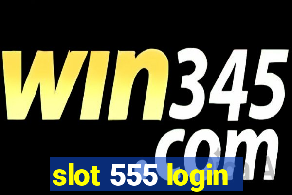 slot 555 login