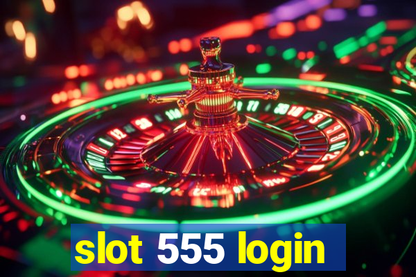 slot 555 login