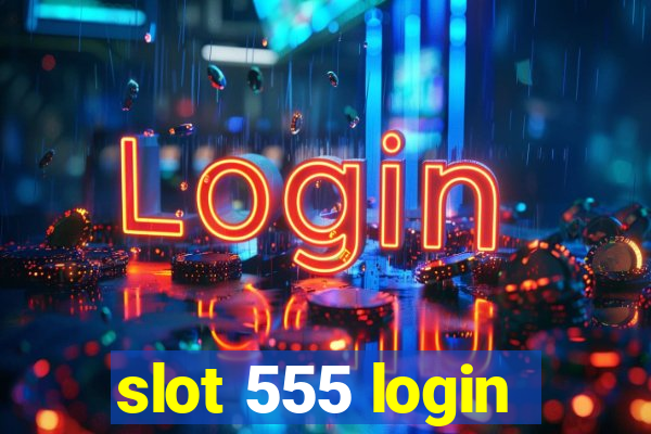 slot 555 login