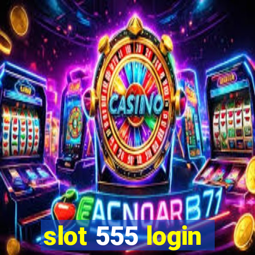 slot 555 login