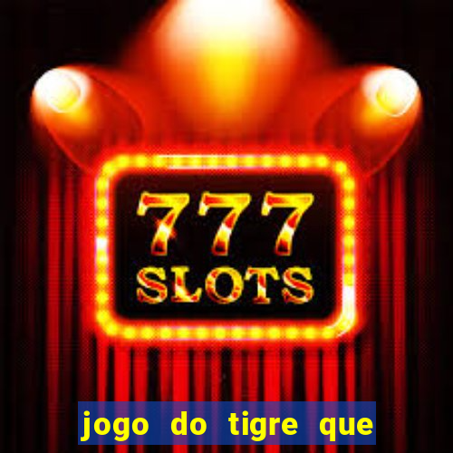 jogo do tigre que ganha bonus