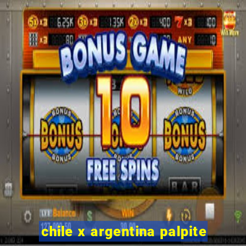 chile x argentina palpite