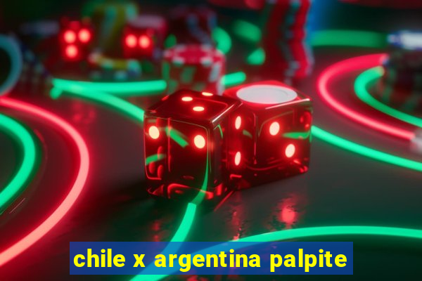 chile x argentina palpite