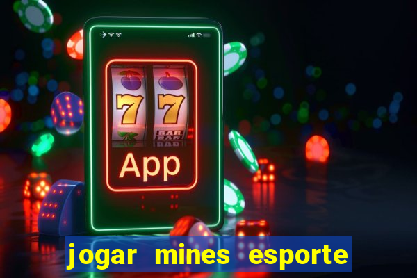 jogar mines esporte da sorte