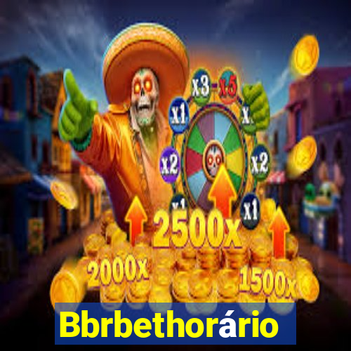 Bbrbethorário