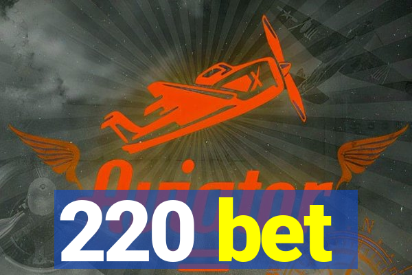 220 bet