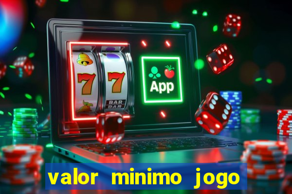 valor minimo jogo do tigre