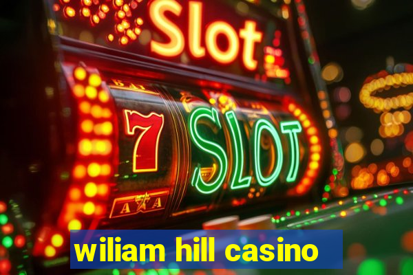 wiliam hill casino