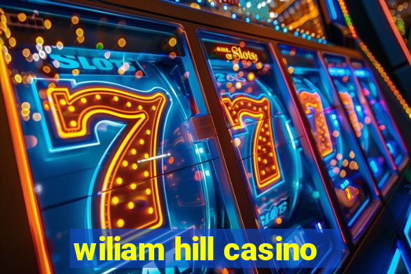 wiliam hill casino