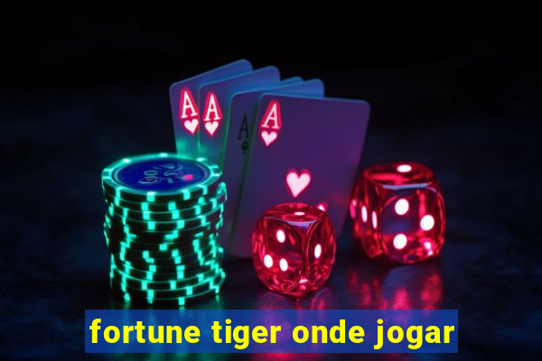 fortune tiger onde jogar