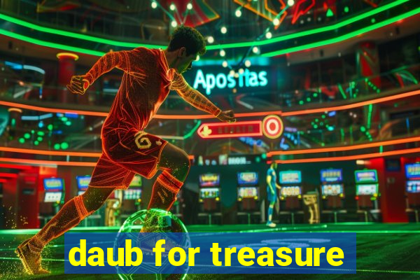 daub for treasure