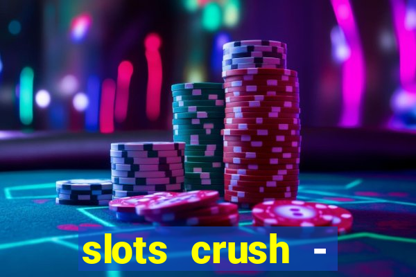 slots crush - casino portugal