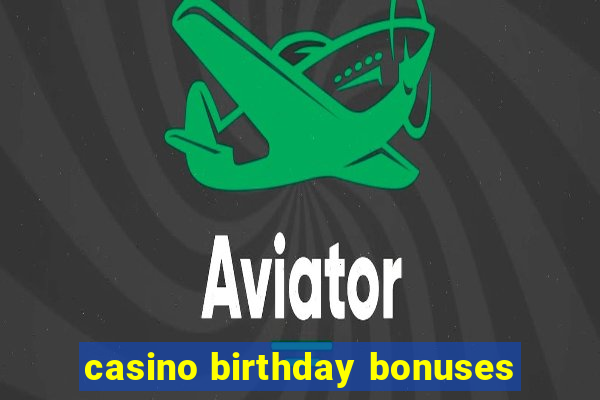 casino birthday bonuses