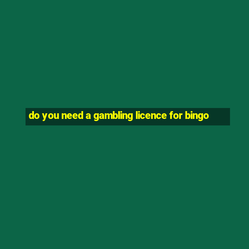 do you need a gambling licence for bingo