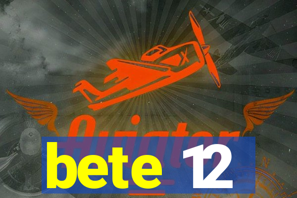 bete 12