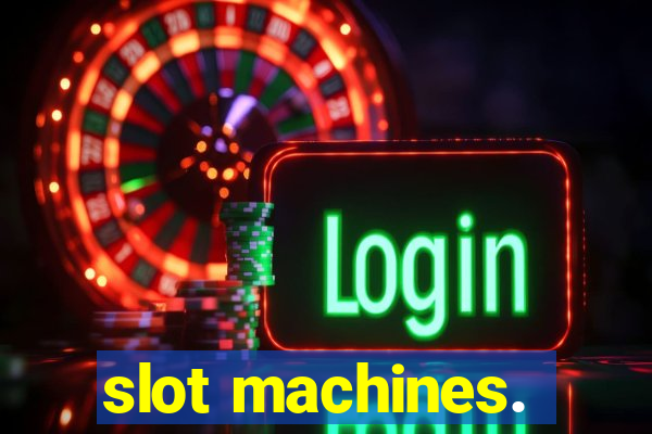 slot machines.