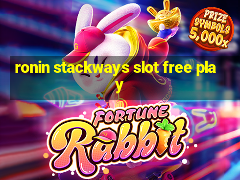 ronin stackways slot free play