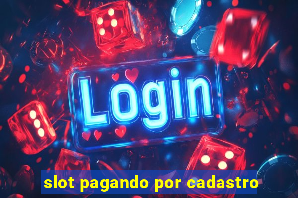 slot pagando por cadastro