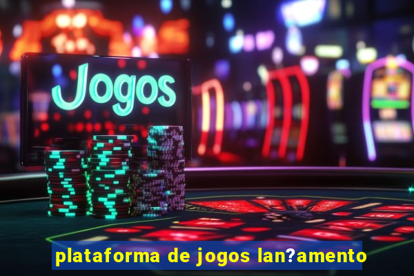 plataforma de jogos lan?amento