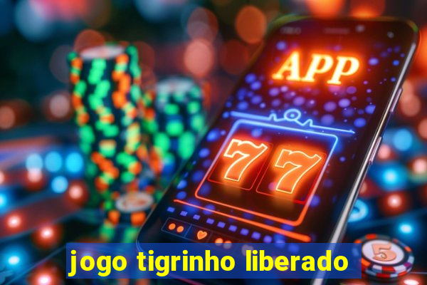 jogo tigrinho liberado