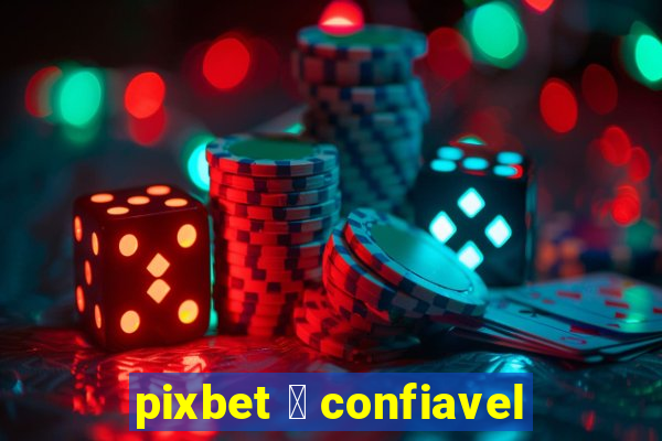 pixbet 茅 confiavel