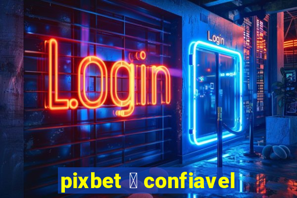 pixbet 茅 confiavel