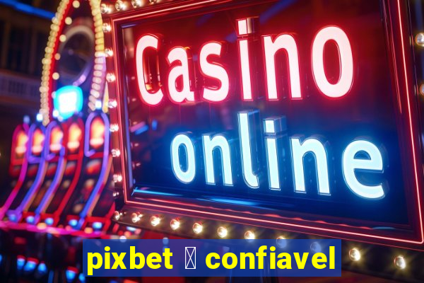 pixbet 茅 confiavel