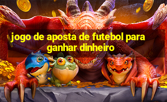 jogo de aposta de futebol para ganhar dinheiro