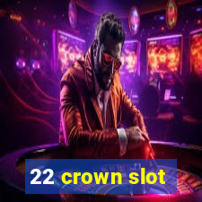 22 crown slot