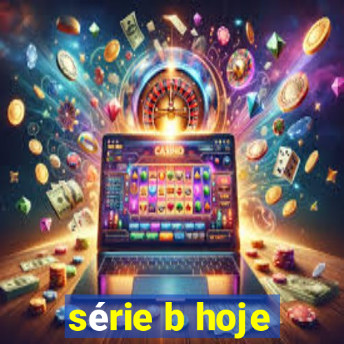 série b hoje