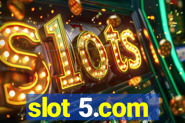 slot 5.com