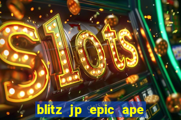 blitz jp epic ape 2 slot