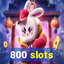 800 slots