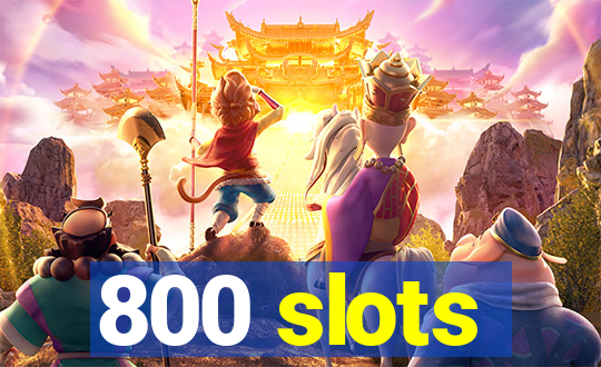 800 slots